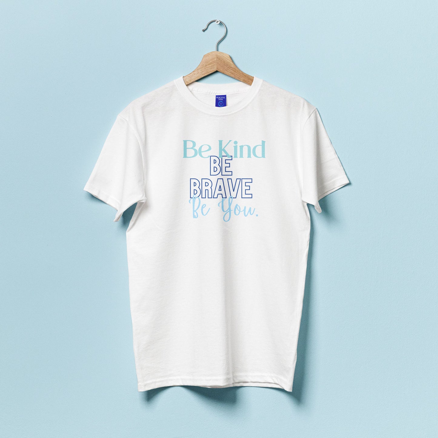 Be Kind, Be Brave, Be You T-Shirt.