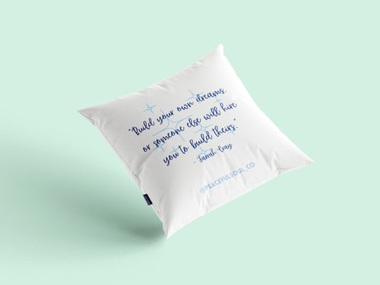"Build you own dreams" Cushion