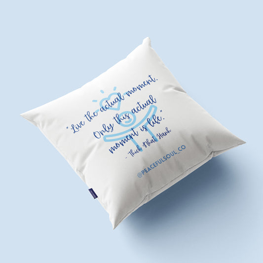 "Live the actual moment" Cushion
