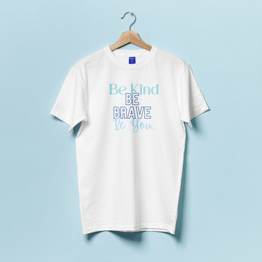 Be Kind, Be Brave, Be You T-Shirt.