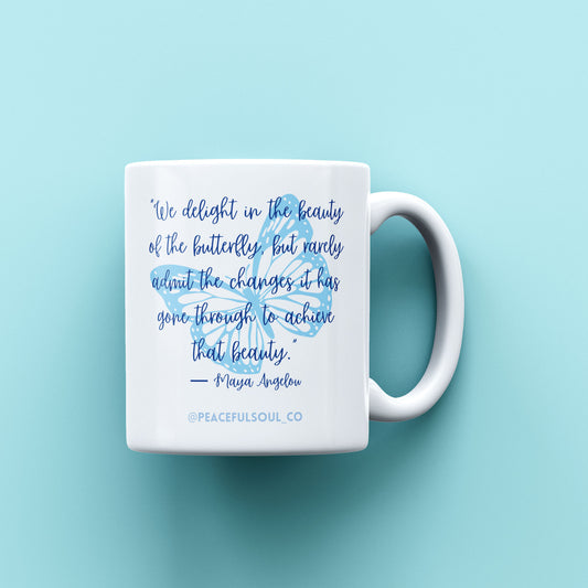 Mindful Mugs - "We delight in the beauty of a butterfly but rarely about the changes it has gone through to achieve it"