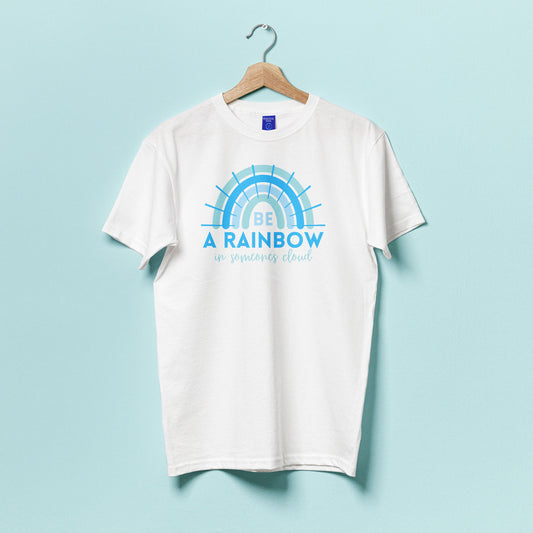 "Be a Rainbow in Someone's Cloud" T-shirt.