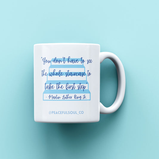 Mindful Mugs - "You don't have to see the whole staircase to take the first step"