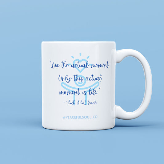 "Live the actual moment"- Mindful Mug by Peaceful Soul